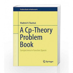 A Cp-Theory Problem Book (Problem Books in Mathematics) by Tkachuk V V Book-9783319160917