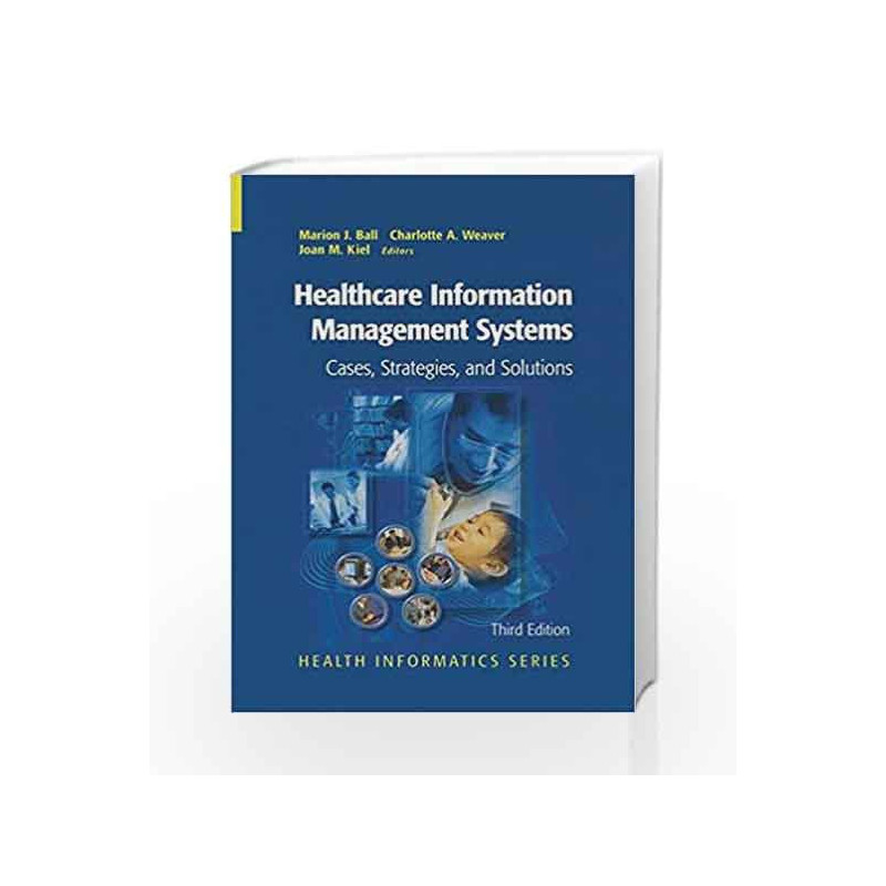 Healthcare Information Management Systems: Cases, Strategies, and Solutions (Health Informatics) by Ball M.J. Book-9781441923509