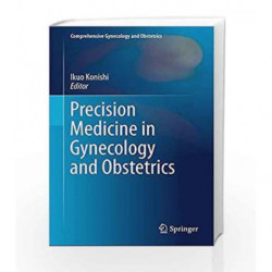 Precision Medicine in Gynecology and Obstetrics (Comprehensive Gynecology and Obstetrics) by Konishi I Book-9789811024887