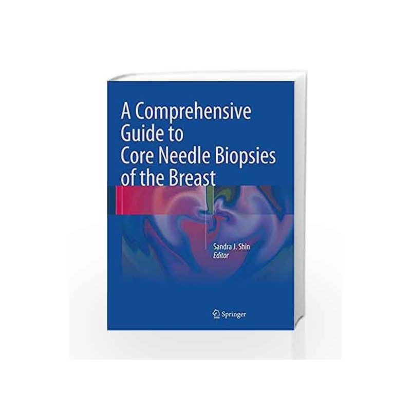 A Comprehensive Guide to Core Needle Biopsies of the Breast by Shin S J Book-9783319262895