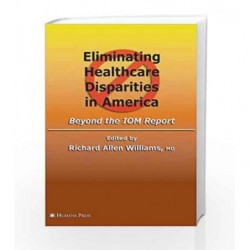 Eliminating Healthcare Disparities in America: Beyond the IOM Report by Williams R.A. Book-9781934115428