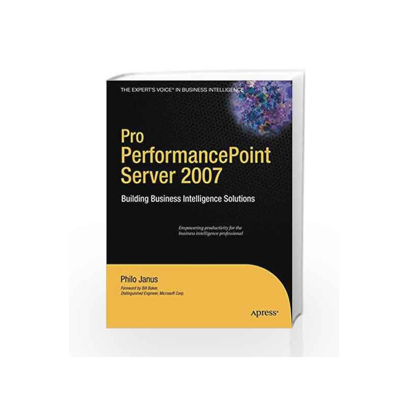 Pro PerformancePoint Server 2007: Building Business Intelligence Solutions (Expert's Voice in Business Intelligence) by Janus P 