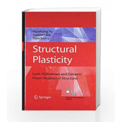 Structural Plasticity: Limit, Shakedown and Dynamic Plastic Analyses of Structures by Yu Book-9788184894929