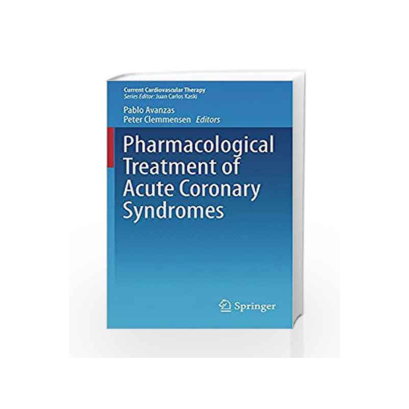 Pharmacological Treatment of Acute Coronary Syndromes (Current Cardiovascular Therapy) by Avanzas Book-9781447154235