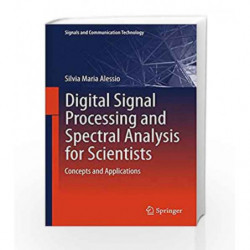 Digital Signal Processing and Spectral Analysis for Scientists: Concepts and Applications (Signals and Communication Technology)