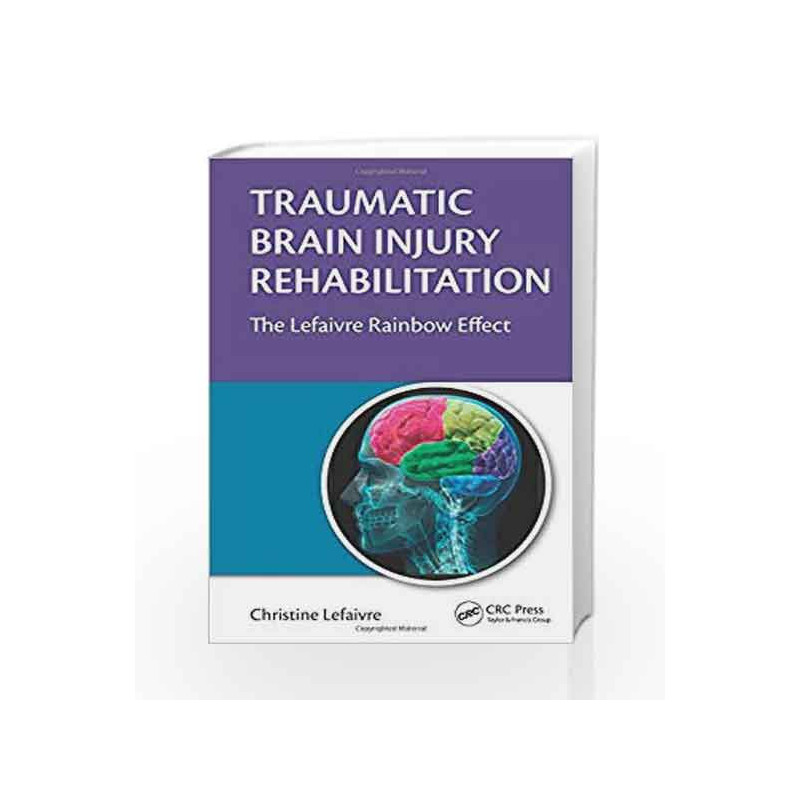 Traumatic Brain Injury Rehabilitation: The Lefaivre Rainbow Effect by Lefaivre C Book-9781482228243