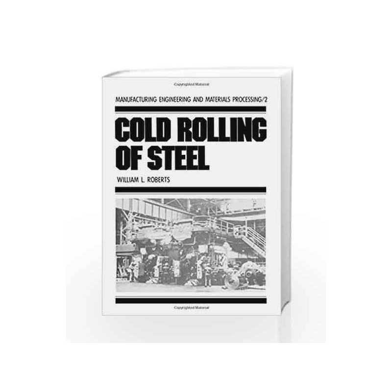 Cold Rolling of Steel: 002 (Manufacturing Engineering and Materials Processing) by Roberts Book-9780824767808