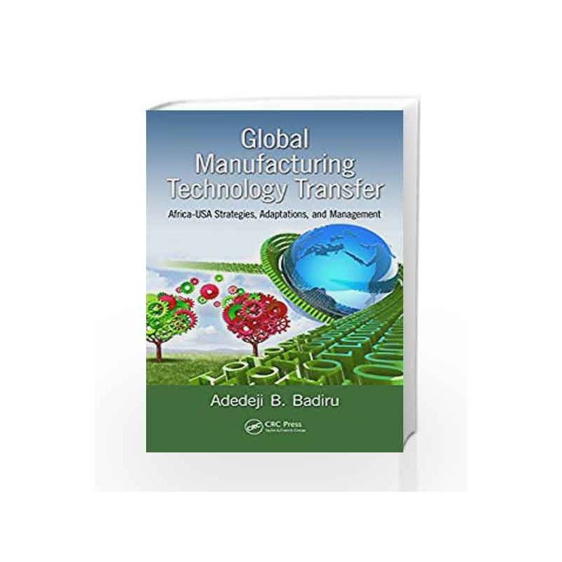 Global Manufacturing Technology Transfer: Africa-USA Strategies, Adaptations, and Management (Systems Innovation Book Series 36)