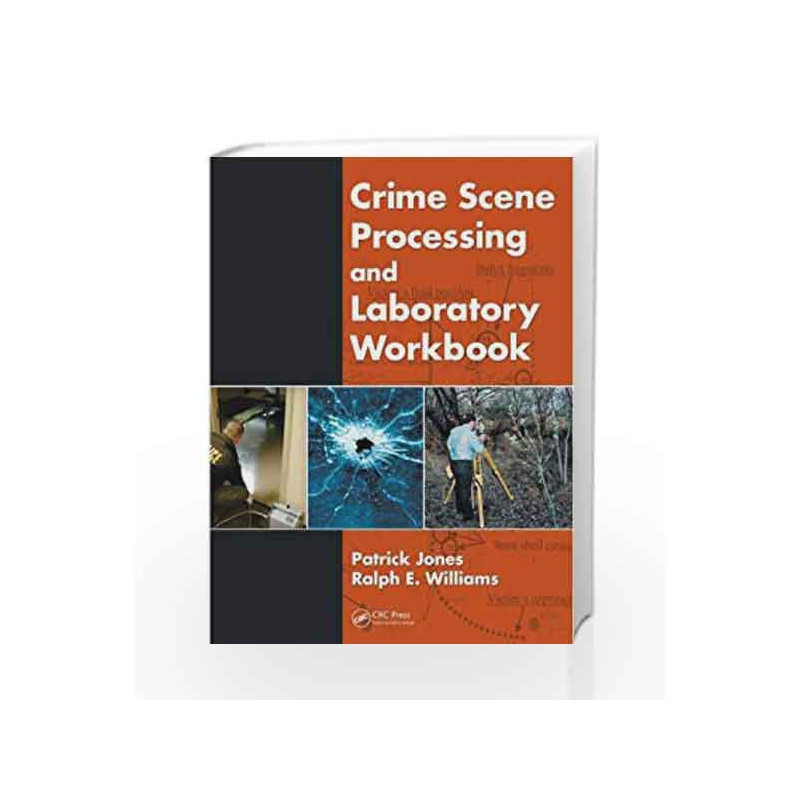 Crime Scene Processing and Laboratory Workbook by Jones,Jones P,Pabby,Quevauviller,Quevauviller P,Steinb?Chel,Steinbuchel A.,Tor