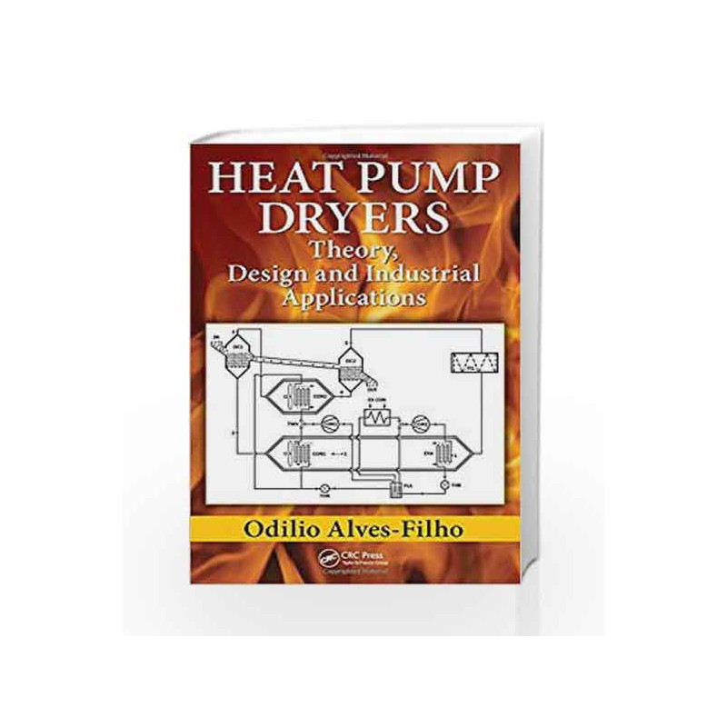 Heat Pump Dryers: Theory, Design and Industrial Applications by Alves-Filho O Book-9781498711333
