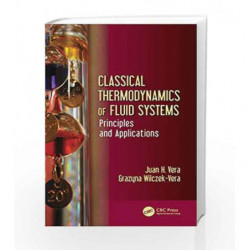 Classical Thermodynamics of Fluid Systems: Principles and Applications by Vera Book-9781498767279