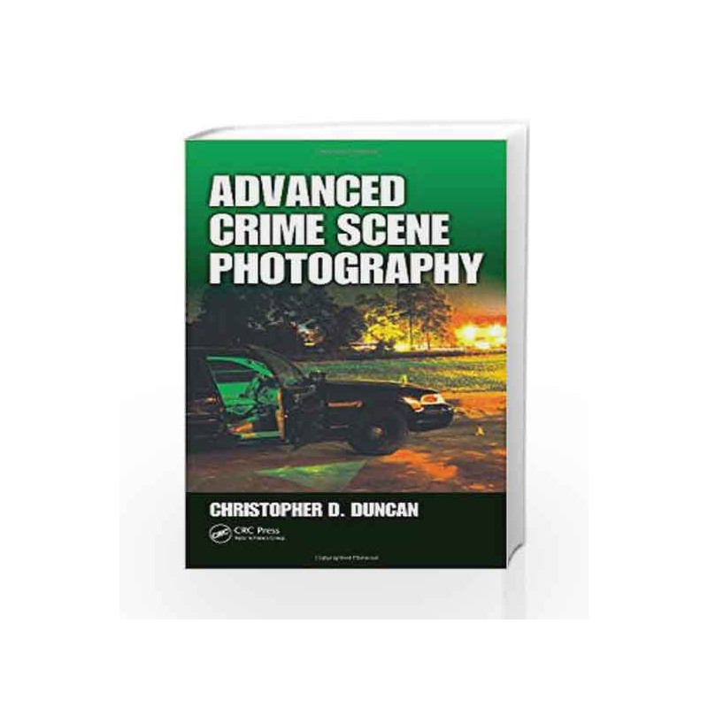 Advanced Crime Scene Photography by Duncan C.D Book-9781420087895