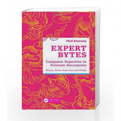 Expert Bytes: Computer Expertise in Forensic Documents - Players, Needs, Resources and Pitfalls by Atanasiu Book-9781466591905