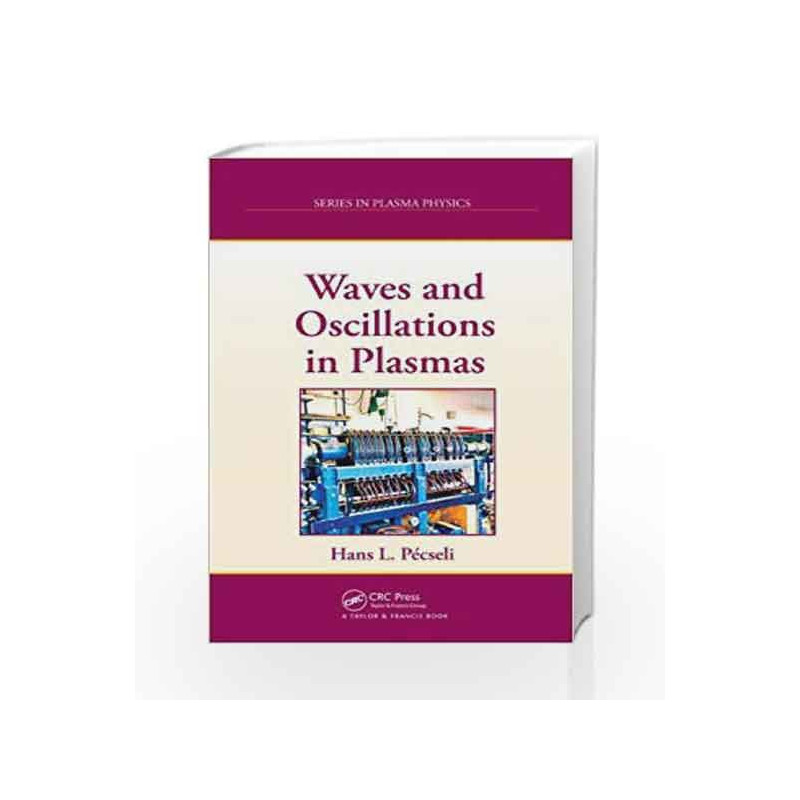 Waves and Oscillations in Plasmas (Series in Plasma Physics) by Pecsei H. L. Book-9781439878484