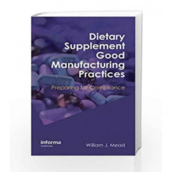 Dietary Supplement Good Manufacturing Practices: Preparing for Compliance by Mead Book-9781420077407