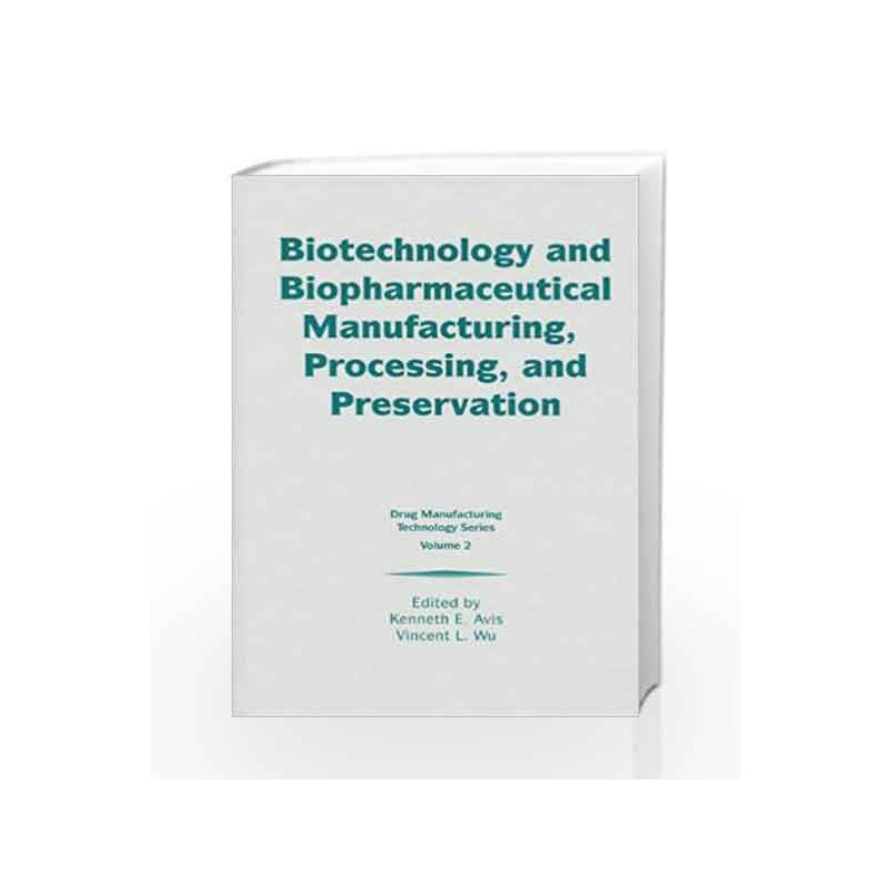 Biotechnology and Biopharmaceutical Manufacturing, Processing, and Preservation (Drug Manufacturing Technology Series) by Arrill
