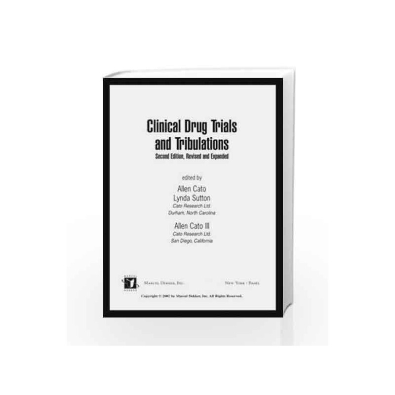 Clinical Drug Trials and Tribulations, Revised and Expanded (Drugs and the Pharmaceutical Sciences) by Cato A Book-9780824703141