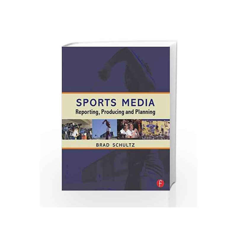 Sports Media: Reporting, Producing, and Planning by Schultz D Book-9780240807317
