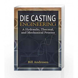 Die Cast Engineering: A Hydraulic, Thermal, and Mechanical Process by Andresen Book-9780824759353