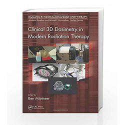 Clinical 3D Dosimetry in Modern Radiation Therapy (Imaging in Medical Diagnosis and Therapy) by Mijnheer B Book-9781482252217