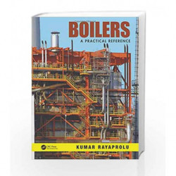 Boilers: A Practical Reference (Industrial Combustion) by Rayaprolu Book-9781466500532