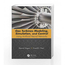 Gas Turbines Modeling, Simulation, and Control: Using Artificial Neural Networks by Asgari H Book-9781498726610