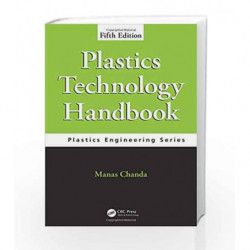 Plastics Technology Handbook (Plastics Engineering) by Chanda M. Book-9781498786218