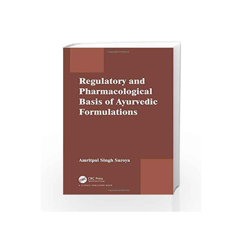 Regulatory and Pharmacological Basis of Ayurvedic Formulations by Saroya A S Book-9781498750943