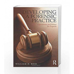Developing a Forensic Practice: Operations and Ethics for Experts by Reid W.H. Book-9780415537766