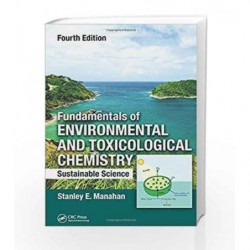 Fundamentals of Environmental and Toxicological Chemistry: Sustainable Science, Fourth Edition by Manahan Book-9781466553163