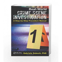 Real-World Crime Scene Investigation: A Step-by-Step Procedure Manual by Suboch G Book-9781498707442
