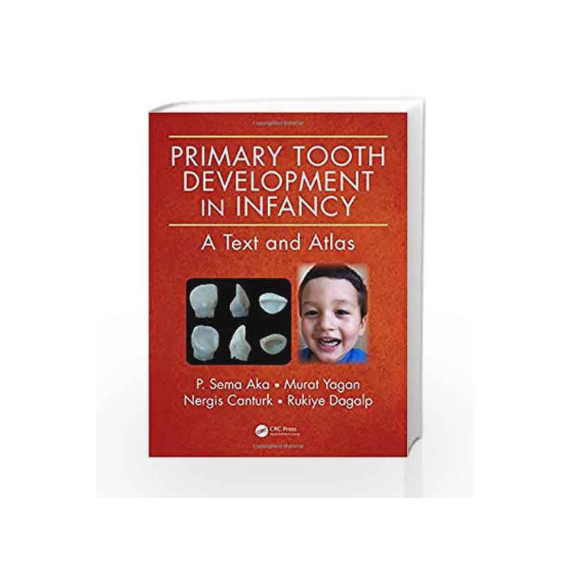 Primary Tooth Development in Infancy: A Text and Atlas by Aka P S Book-9781482238518