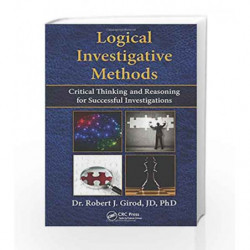 Logical Investigative Methods: Critical Thinking and Reasoning for Successful Investigations by Girod R.J. Book-9781482243130