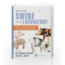 Swine in the Laboratory: Surgery, Anesthesia, Imaging, and Experimental Techniques, Third Edition by Swindle M M Book-9781466553