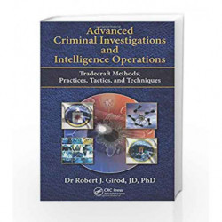 Advanced Criminal Investigations and Intelligence Operations: Tradecraft Methods, Practices, Tactics, and Techniques by Girod Bo