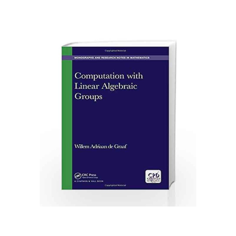 Computation with Linear Algebraic Groups (Chapman & Hall/CRC Monographs and Research Notes in Mathematics) by Graaf W A D Book-9