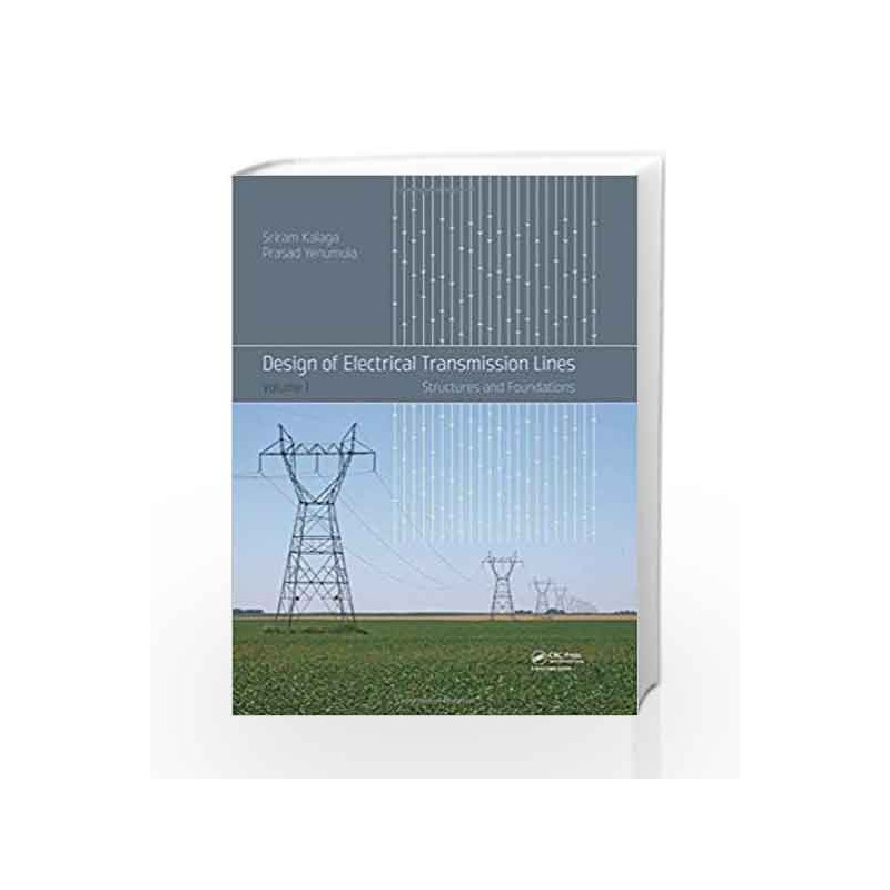 Design of Electrical Transmission Lines: Structures and Foundations: 1 by Kalaga S Book-9781138000919