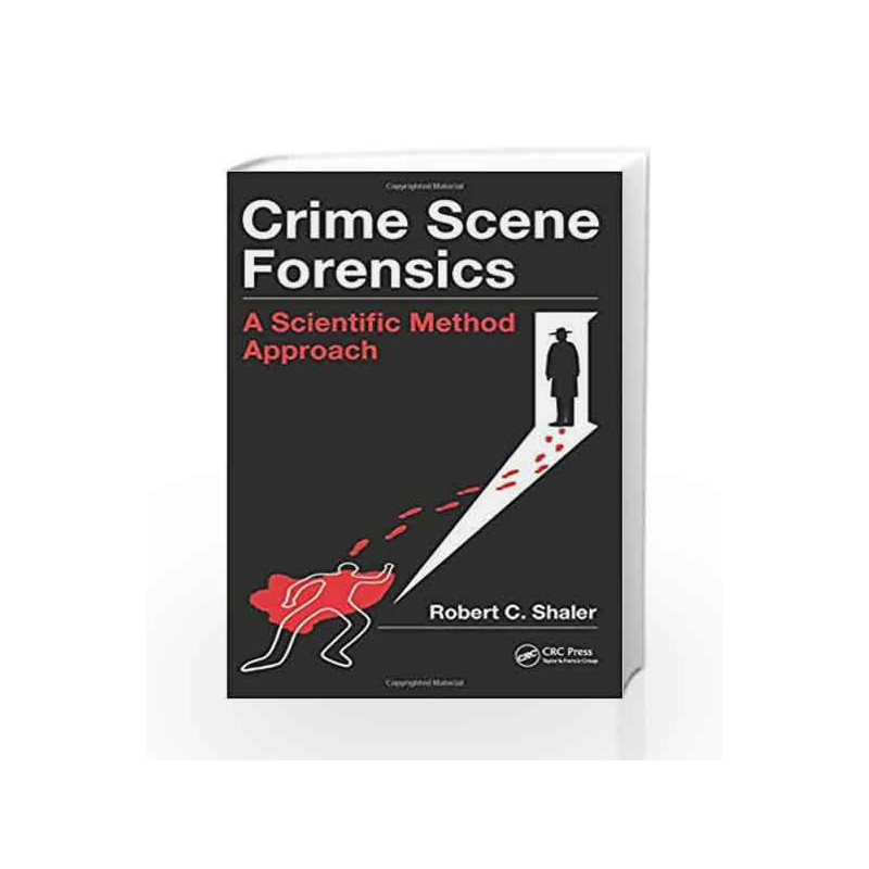 Crime Scene Forensics: A Scientific Method Approach by Shaler R.C. Book-9781439859957