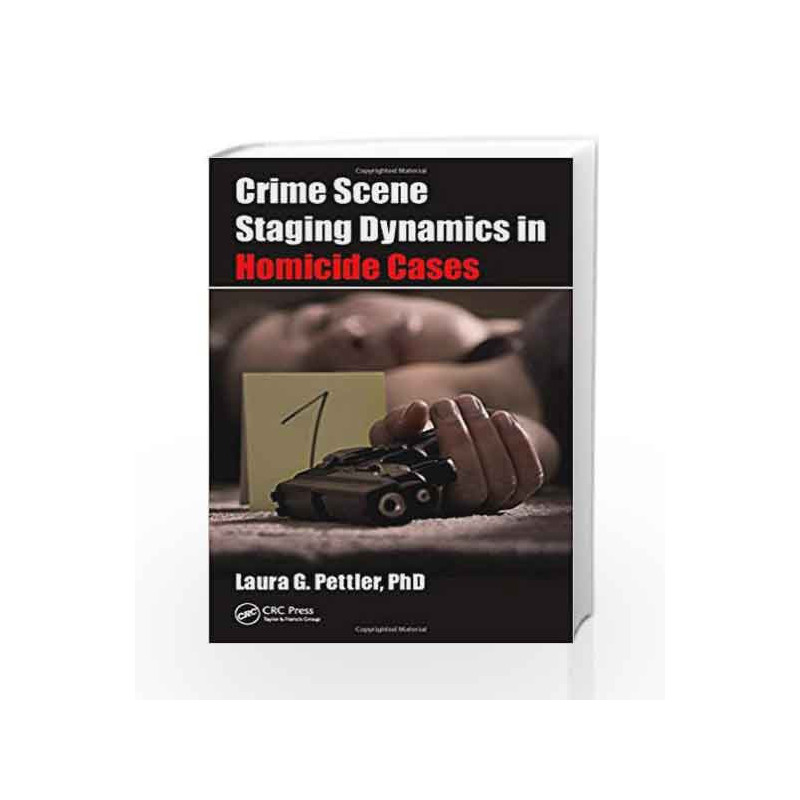 Crime Scene Staging Dynamics in Homicide Cases by Pettler L G Book-9781498711180