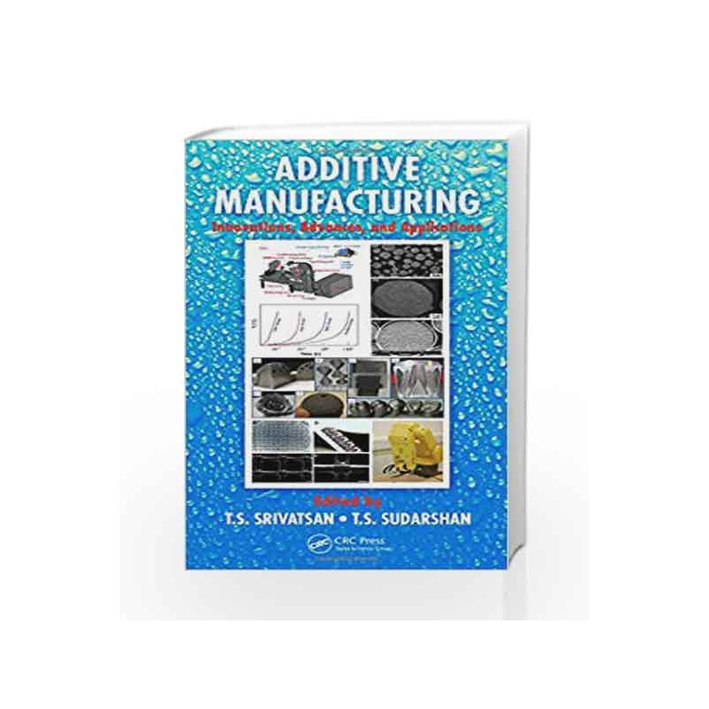 Additive Manufacturing: Innovations, Advances, and Applications by Srivatsan T.S Book-9781498714778