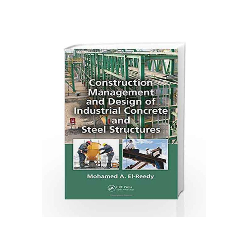 Construction Management and Design of Industrial Concrete and Steel Structures by El-Reedy M.A. Book-9781439815991