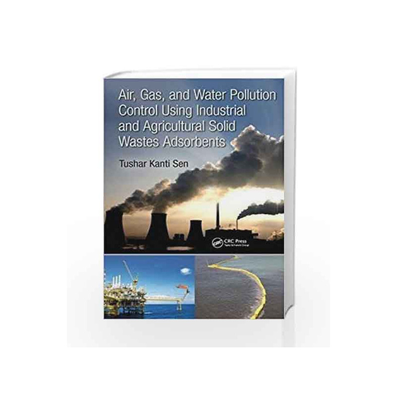 Air, Gas, and Water Pollution Control Using Industrial and Agricultural Solid Wastes Adsorbents by Sen T K Book-9781138196735