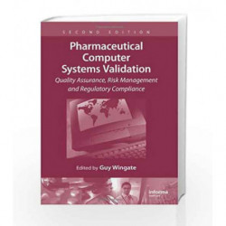 Pharmaceutical Computer Systems Validation: Quality Assurance, Risk Management and Regulatory Compliance by Baertschi S.W.,Carst